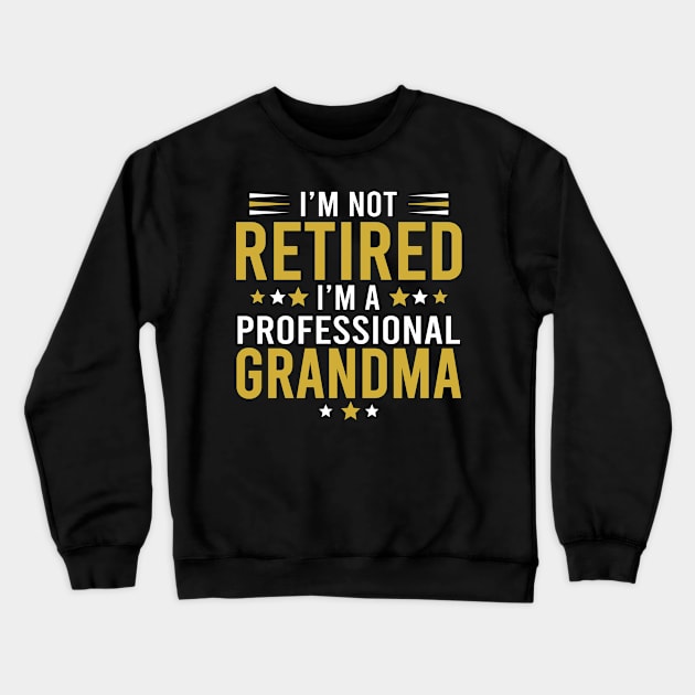 I'm not retired, I'm a professional Grandma Crewneck Sweatshirt by DragonTees